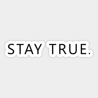 STAY TRUE. Sticker